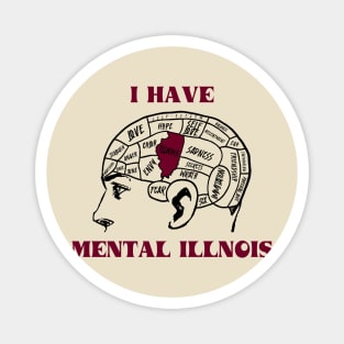 I Have Mental Illnois Magnet